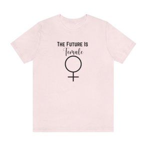 The Future Is Female Shirt | Feminism Shirt | Empower Woman Shirt |Pink Unisex